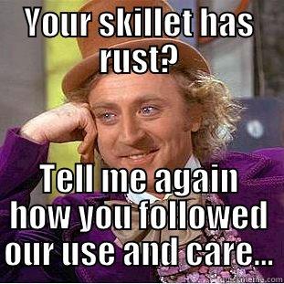 cast iron - YOUR SKILLET HAS RUST? TELL ME AGAIN HOW YOU FOLLOWED OUR USE AND CARE... Condescending Wonka