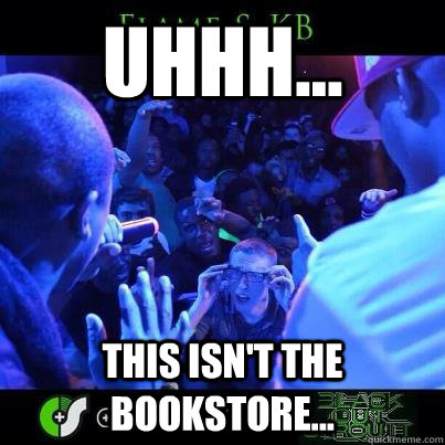 Uhhh... This isn't the bookstore...  