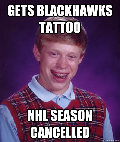 Gets Blackhawks tattoo NHL Season Cancelled  Bad Luck Brian