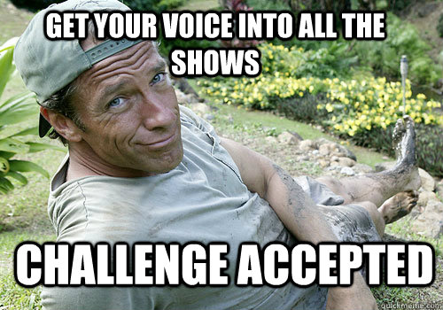 Challenge Accepted Get your voice into all the shows  