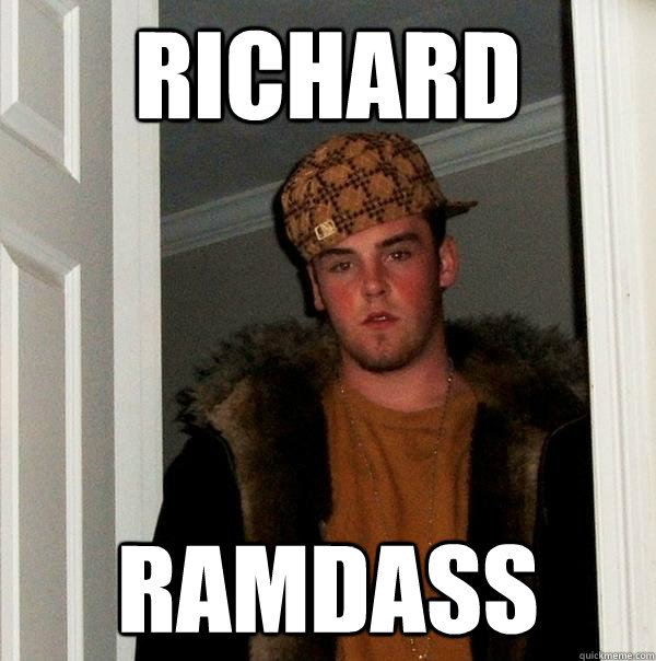 richard ramdass  - richard ramdass   Scumbag Steve