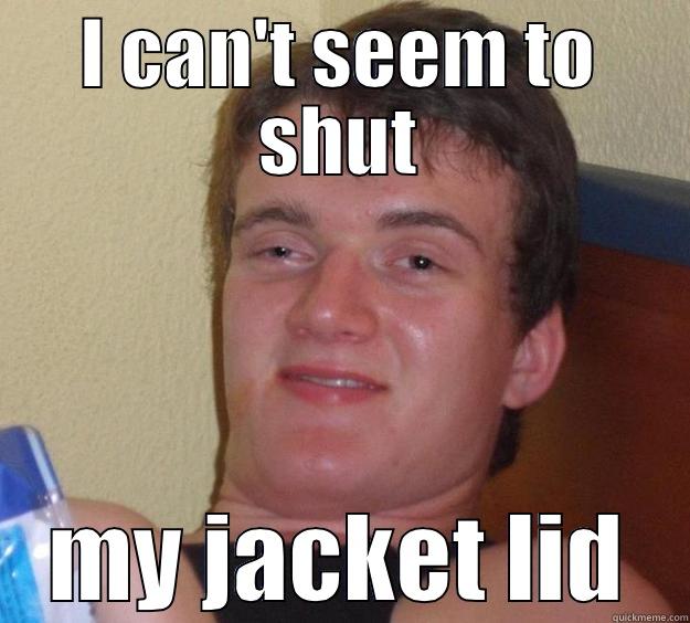 Jacket Lid - I CAN'T SEEM TO SHUT MY JACKET LID 10 Guy