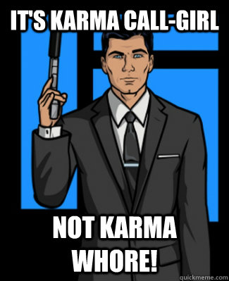 It's Karma Call-Girl Not Karma Whore!  Archer