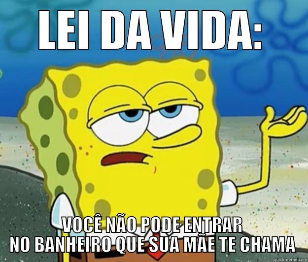 LEI DA VIDA: VOCÊ NÃO PODE ENTRAR NO BANHEIRO QUE SUA MÃE TE CHAMA Tough Spongebob