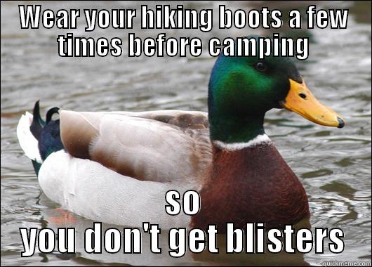 WEAR YOUR HIKING BOOTS A FEW TIMES BEFORE CAMPING SO YOU DON'T GET BLISTERS Actual Advice Mallard