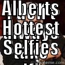 prince alberts hottest - I DON'T ALWAYS TAKE SELFIES BUT WHEN I DO  I POST IT ON PRINCE ALBERTS HOTTEST SELFIES Misc