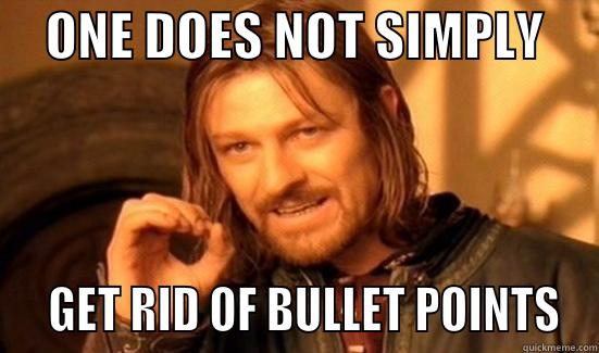     ONE DOES NOT SIMPLY        GET RID OF BULLET POINTS Boromir