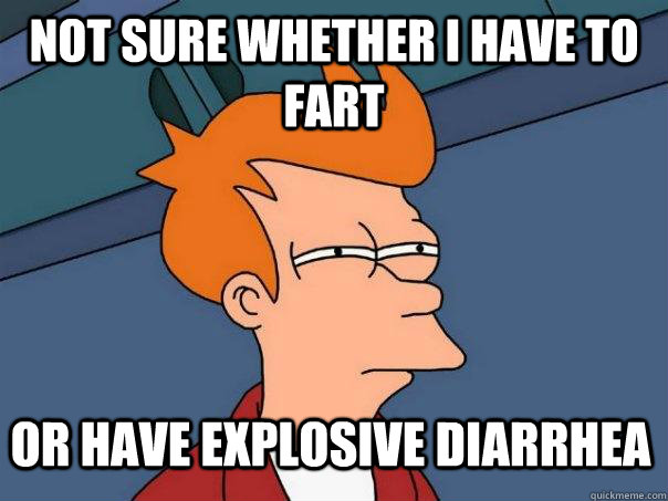 Not sure whether I have to fart Or have explosive diarrhea  Futurama Fry