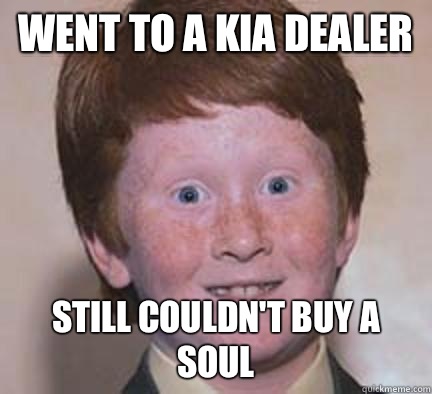 Went to a Kia dealer Still couldn't buy a soul  Over Confident Ginger
