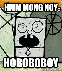 hmm mong noy hoboboboy - hmm mong noy hoboboboy  doodlebob