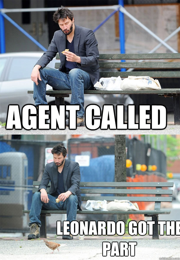 Agent called Leonardo got the part  Sad Keanu