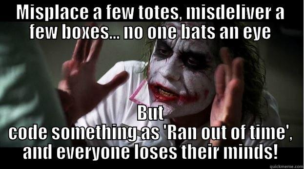 MISPLACE A FEW TOTES, MISDELIVER A FEW BOXES... NO ONE BATS AN EYE BUT CODE SOMETHING AS 'RAN OUT OF TIME', AND EVERYONE LOSES THEIR MINDS! Joker Mind Loss