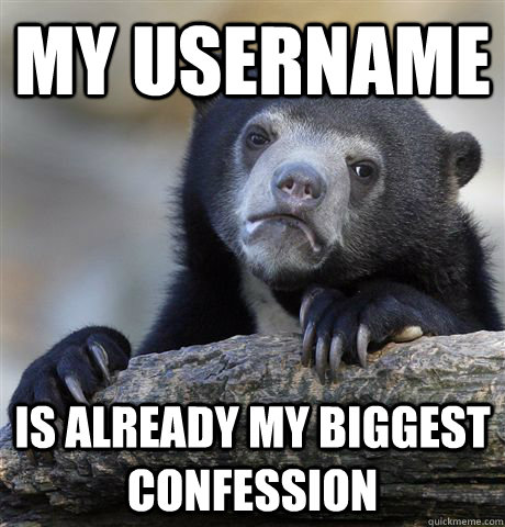 My username is already my biggest confession - My username is already my biggest confession  Confession Bear