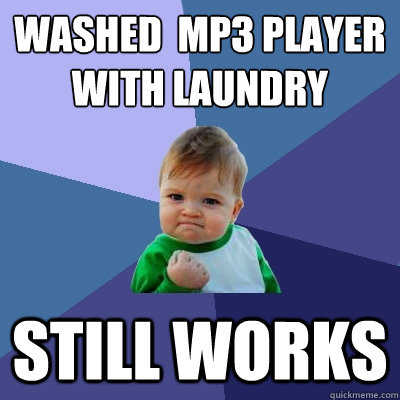 Washed  mp3 player with laundry still works  Success Kid