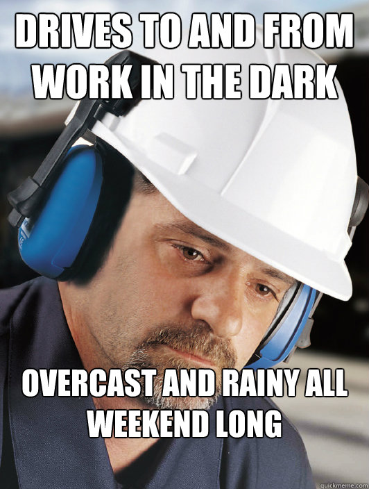 drives to and from work in the dark overcast and rainy all weekend long  Disillusioned Worker Dan