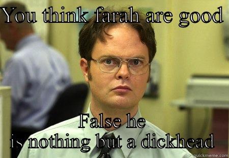 Tigers sucks - YOU THINK FARAH ARE GOOD  FALSE HE IS NOTHING BUT A DICKHEAD Schrute