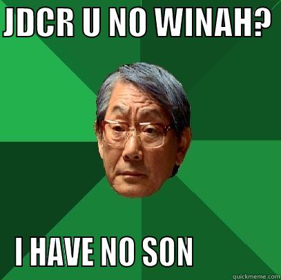 JDCR U NO WINAH?  I HAVE NO SON             High Expectations Asian Father