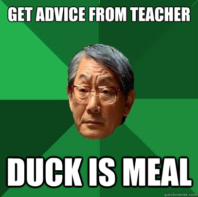 get advice from teacher duck is meal  High Expectations Asian Father