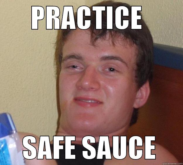 PRACTICE  SAFE SAUCE 10 Guy