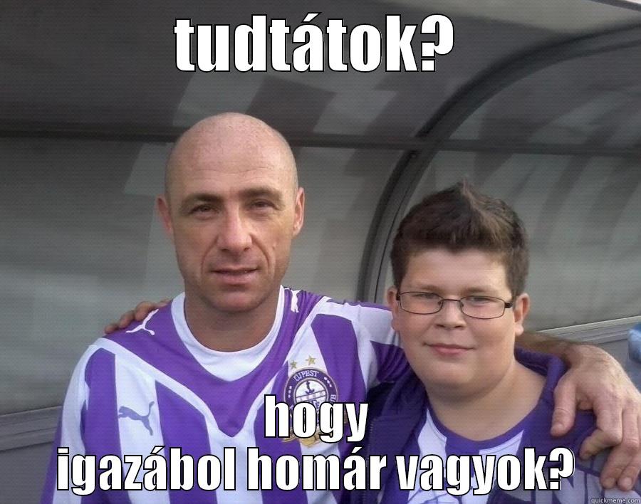 TUDTÁTOK? HOGY IGAZÁBOL HOMÁR VAGYOK? Misc