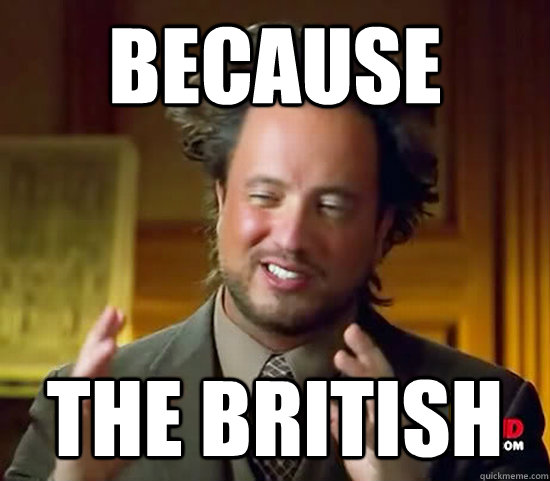 BECAUSE THE BRITISH  Ancient Aliens