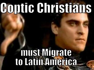 COPTIC CHRISTIANS  MUST MIGRATE TO LATIN AMERICA Downvoting Roman