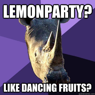 lemonparty? like dancing fruits?  Sexually Oblivious Rhino