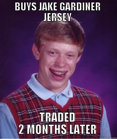 BUYS JAKE GARDINER JERSEY TRADED 2 MONTHS LATER Bad Luck Brian