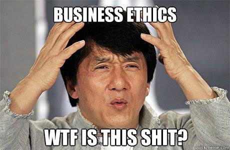 business EThics wtf is this shit? - business EThics wtf is this shit?  EPIC JACKIE CHAN