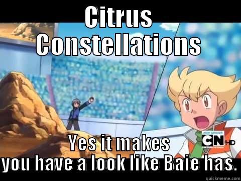 CITRUS CONSTELLATIONS YES IT MAKES YOU HAVE A LOOK LIKE BAIE HAS. Misc