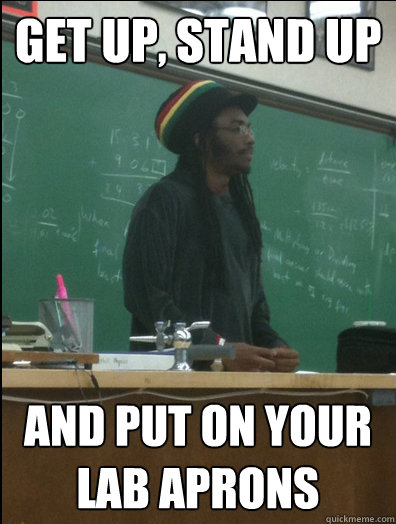 Get Up, Stand Up And Put on your lab aprons  Rasta Science Teacher