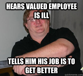 Hears valued employee is ill Tells him his job is to get better  Good Guy Gabe