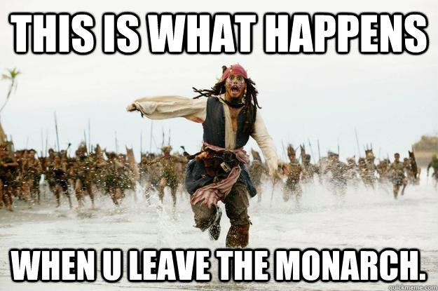 THIS IS WHAT HAPPENS WHEN U LEAVE THE MONARCH. - THIS IS WHAT HAPPENS WHEN U LEAVE THE MONARCH.  Run Jack Sparrow Run