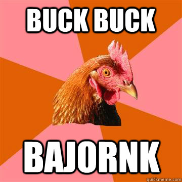 buck buck bajornk  Anti-Joke Chicken