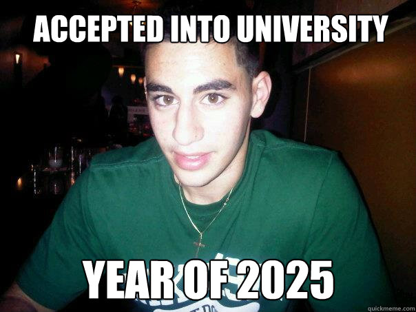 Accepted into University Year of 2025 - Accepted into University Year of 2025  Misc