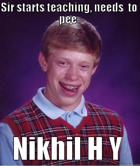 SIR STARTS TEACHING,  NIKHIL H Y Bad Luck Brian