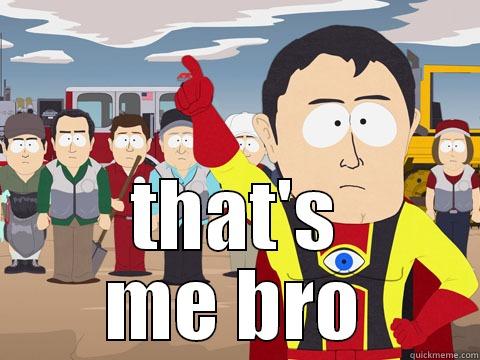 that's me bro -  THAT'S ME BRO Captain Hindsight