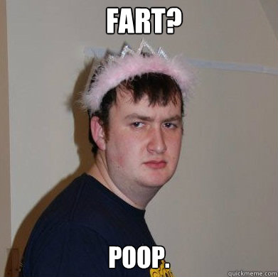 Fart? 
Poop.  