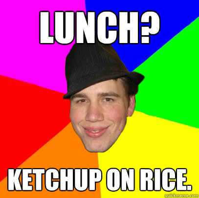 LUNCH? KETCHUP ON RICE.  Scumbag Coworker