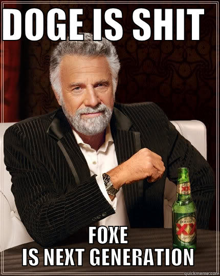 DOGE IS SHIT   FOXE IS NEXT GENERATION The Most Interesting Man In The World