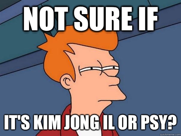 Not sure if It's Kim Jong il or psy? - Not sure if It's Kim Jong il or psy?  Futurama Fry