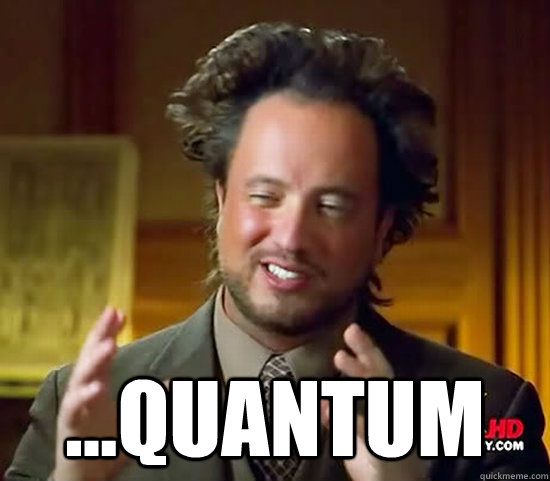  ...quantum  Ancient Aliens