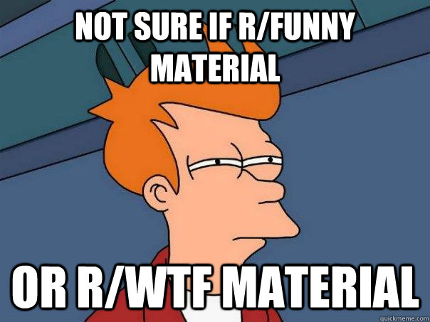 Not sure if r/funny material or r/wtf material  Futurama Fry