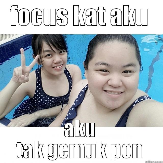 FOCUS KAT AKU AKU TAK GEMUK PON Misc