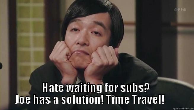 sad subs -  HATE WAITING FOR SUBS? JOE HAS A SOLUTION! TIME TRAVEL!       Misc