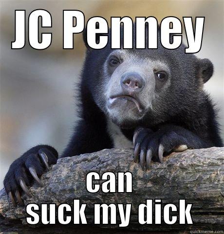 JC PENNEY CAN SUCK MY DICK Confession Bear