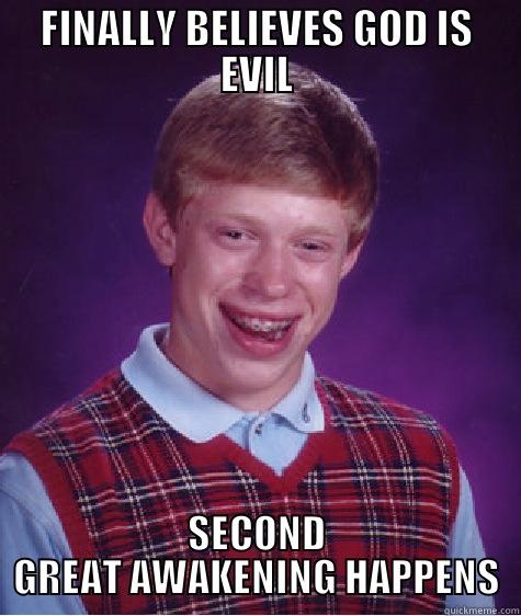 APUSH 2nd great awakening - FINALLY BELIEVES GOD IS EVIL SECOND GREAT AWAKENING HAPPENS Bad Luck Brian