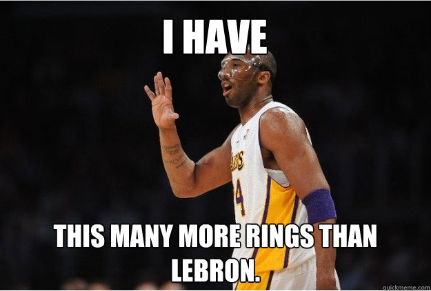 i have  this many more rings than lebron. - i have  this many more rings than lebron.  kobe bryant