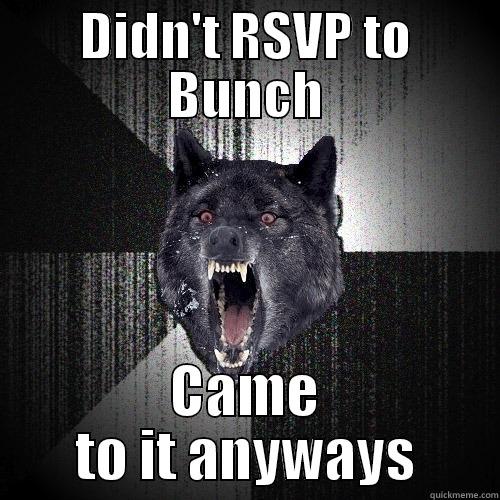 DIDN'T RSVP TO BUNCH CAME TO IT ANYWAYS Insanity Wolf