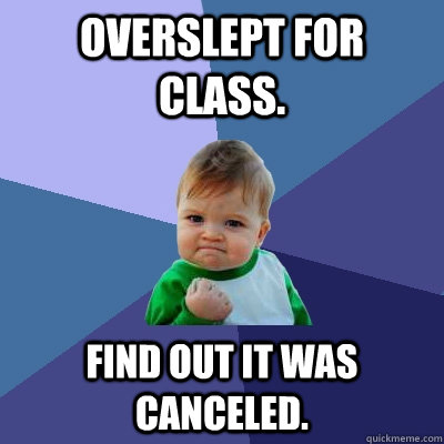 overslept for class. find out it was canceled.  Success Kid